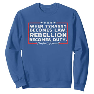 Theodore Roosevelt Sweatshirt When Tyranny Becomes Law Rebellion Becomes Duty TS09 Royal Blue Print Your Wear
