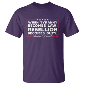 Theodore Roosevelt T Shirt When Tyranny Becomes Law Rebellion Becomes Duty TS09 Purple Print Your Wear