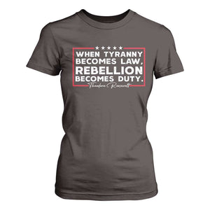 Theodore Roosevelt T Shirt For Women When Tyranny Becomes Law Rebellion Becomes Duty TS09 Dark Chocolate Print Your Wear