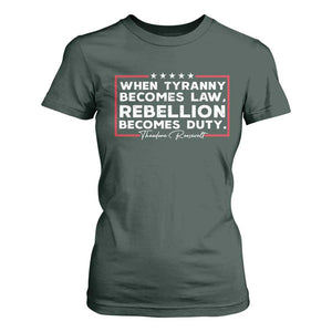 Theodore Roosevelt T Shirt For Women When Tyranny Becomes Law Rebellion Becomes Duty TS09 Dark Forest Green Print Your Wear