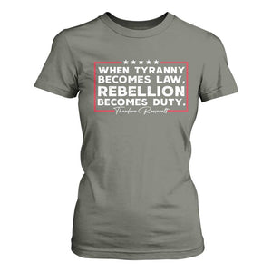 Theodore Roosevelt T Shirt For Women When Tyranny Becomes Law Rebellion Becomes Duty TS09 Military Green Print Your Wear