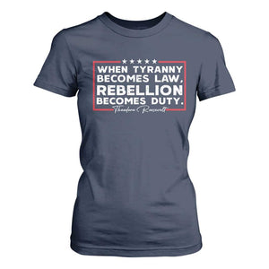Theodore Roosevelt T Shirt For Women When Tyranny Becomes Law Rebellion Becomes Duty TS09 Navy Print Your Wear