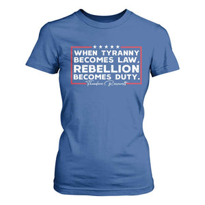 Theodore Roosevelt T Shirt For Women When Tyranny Becomes Law Rebellion Becomes Duty TS09 Royal Blue Print Your Wear
