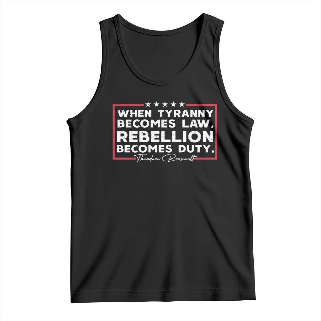 Theodore Roosevelt Tank Top When Tyranny Becomes Law Rebellion Becomes Duty TS09 Black Print Your Wear