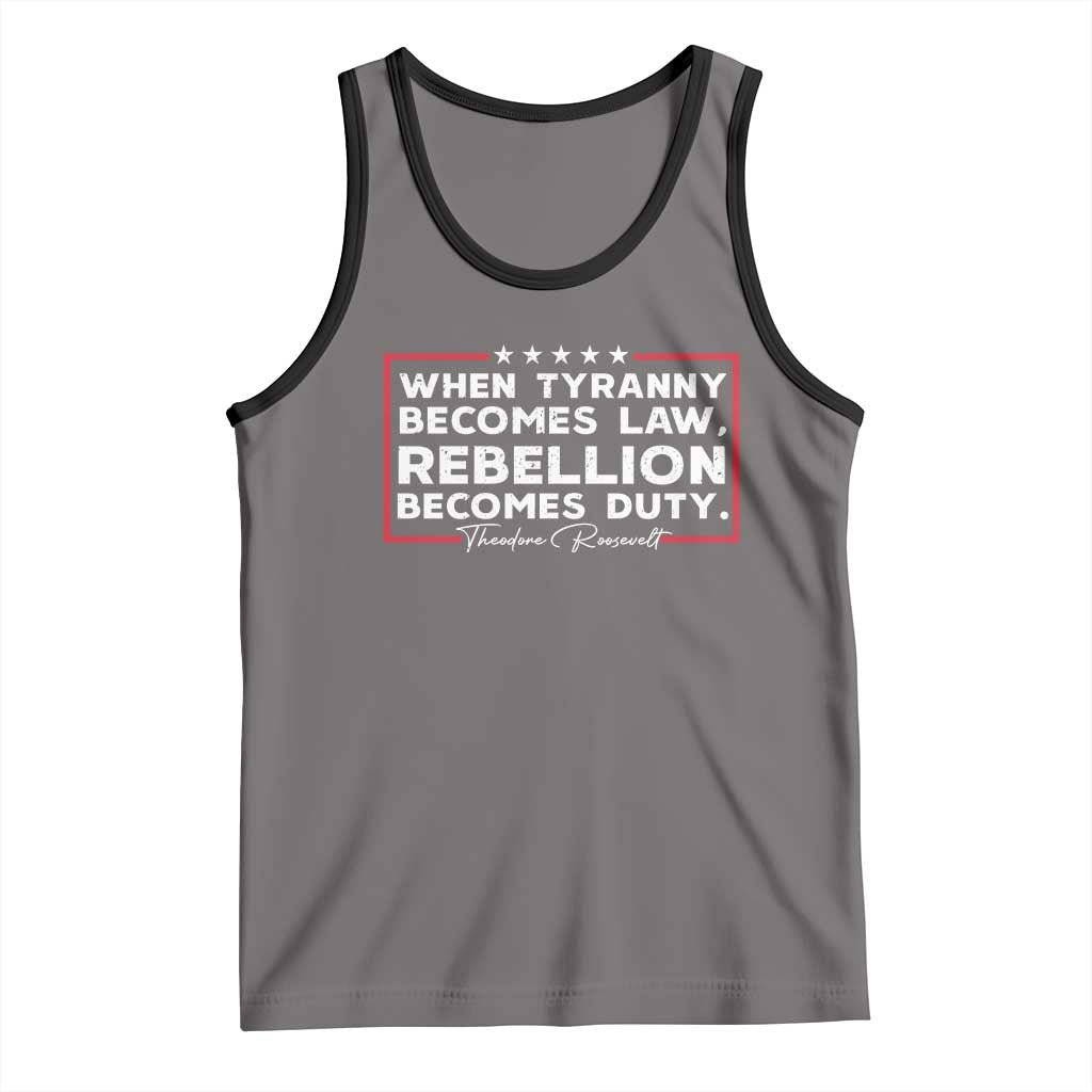Theodore Roosevelt Tank Top When Tyranny Becomes Law Rebellion Becomes Duty TS09 Deep Heather Black Print Your Wear