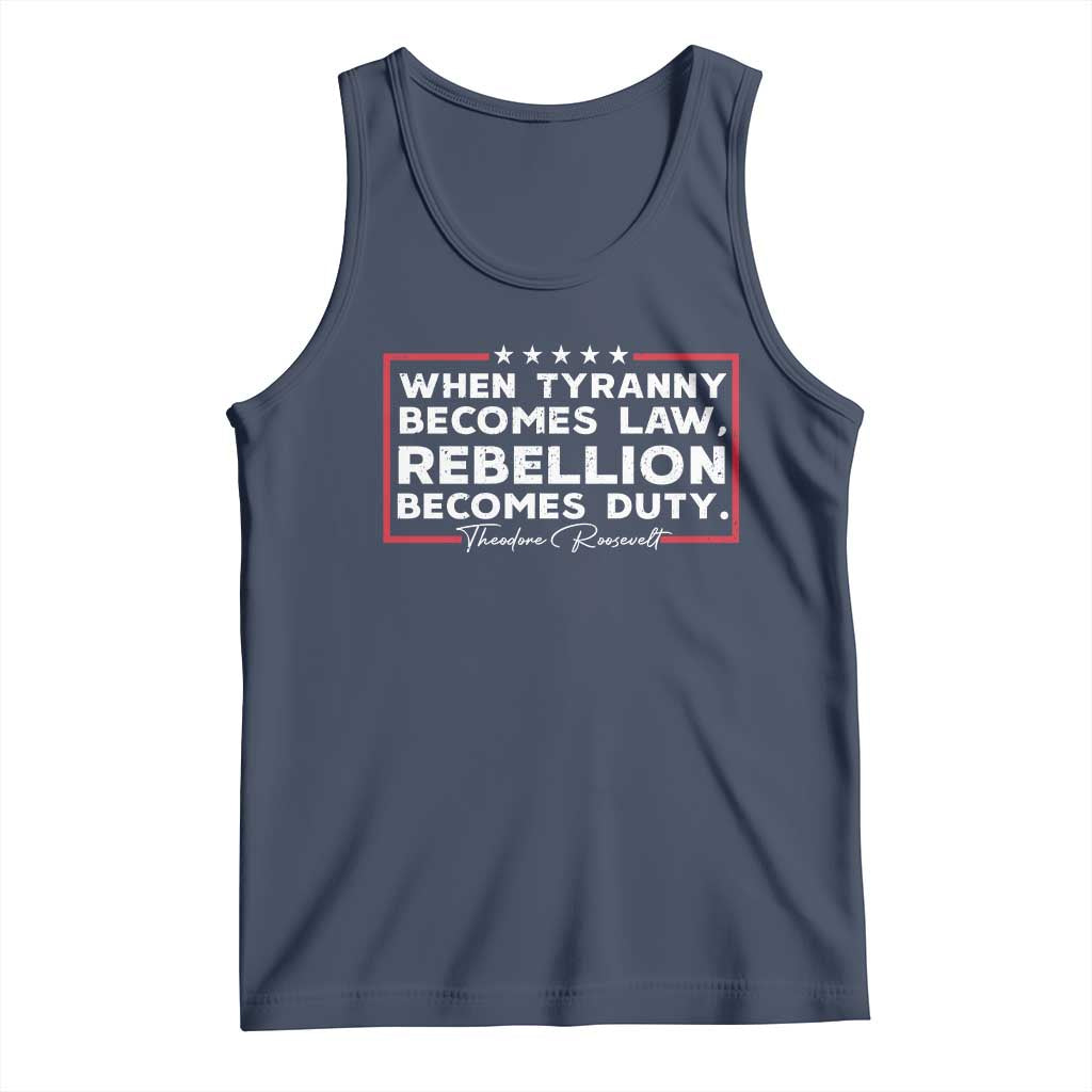 Theodore Roosevelt Tank Top When Tyranny Becomes Law Rebellion Becomes Duty TS09 Navy Print Your Wear