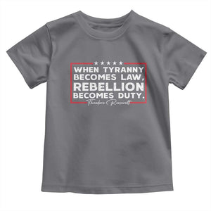 Theodore Roosevelt Toddler T Shirt When Tyranny Becomes Law Rebellion Becomes Duty TS09 Charcoal Print Your Wear