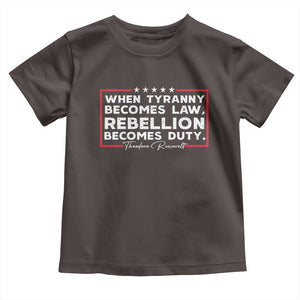 Theodore Roosevelt Toddler T Shirt When Tyranny Becomes Law Rebellion Becomes Duty TS09 Dark Chocolate Print Your Wear