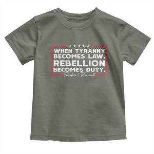 Theodore Roosevelt Toddler T Shirt When Tyranny Becomes Law Rebellion Becomes Duty TS09 Military Green Print Your Wear