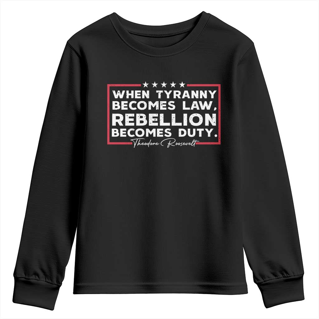 Theodore Roosevelt Youth Sweatshirt When Tyranny Becomes Law Rebellion Becomes Duty TS09 Black Print Your Wear