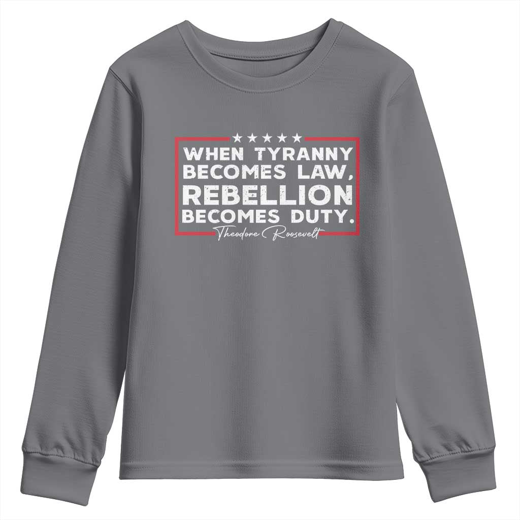 Theodore Roosevelt Youth Sweatshirt When Tyranny Becomes Law Rebellion Becomes Duty TS09 Charcoal Print Your Wear