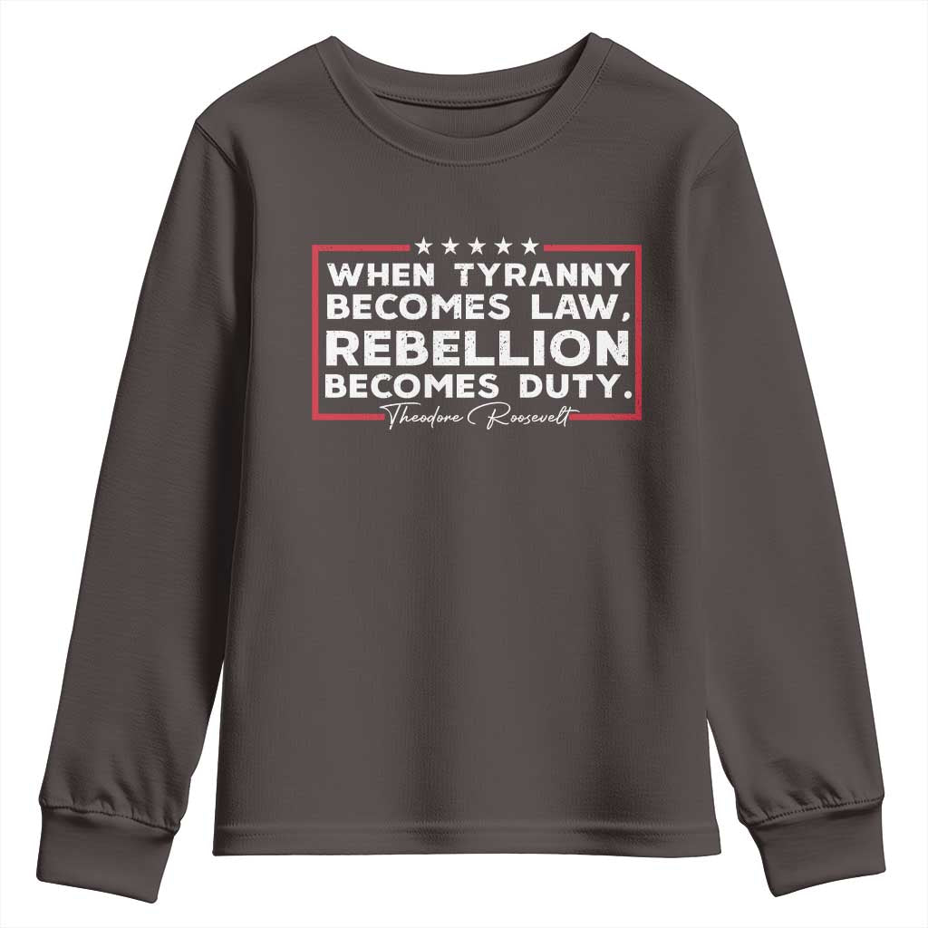 Theodore Roosevelt Youth Sweatshirt When Tyranny Becomes Law Rebellion Becomes Duty TS09 Dark Chocolate Print Your Wear