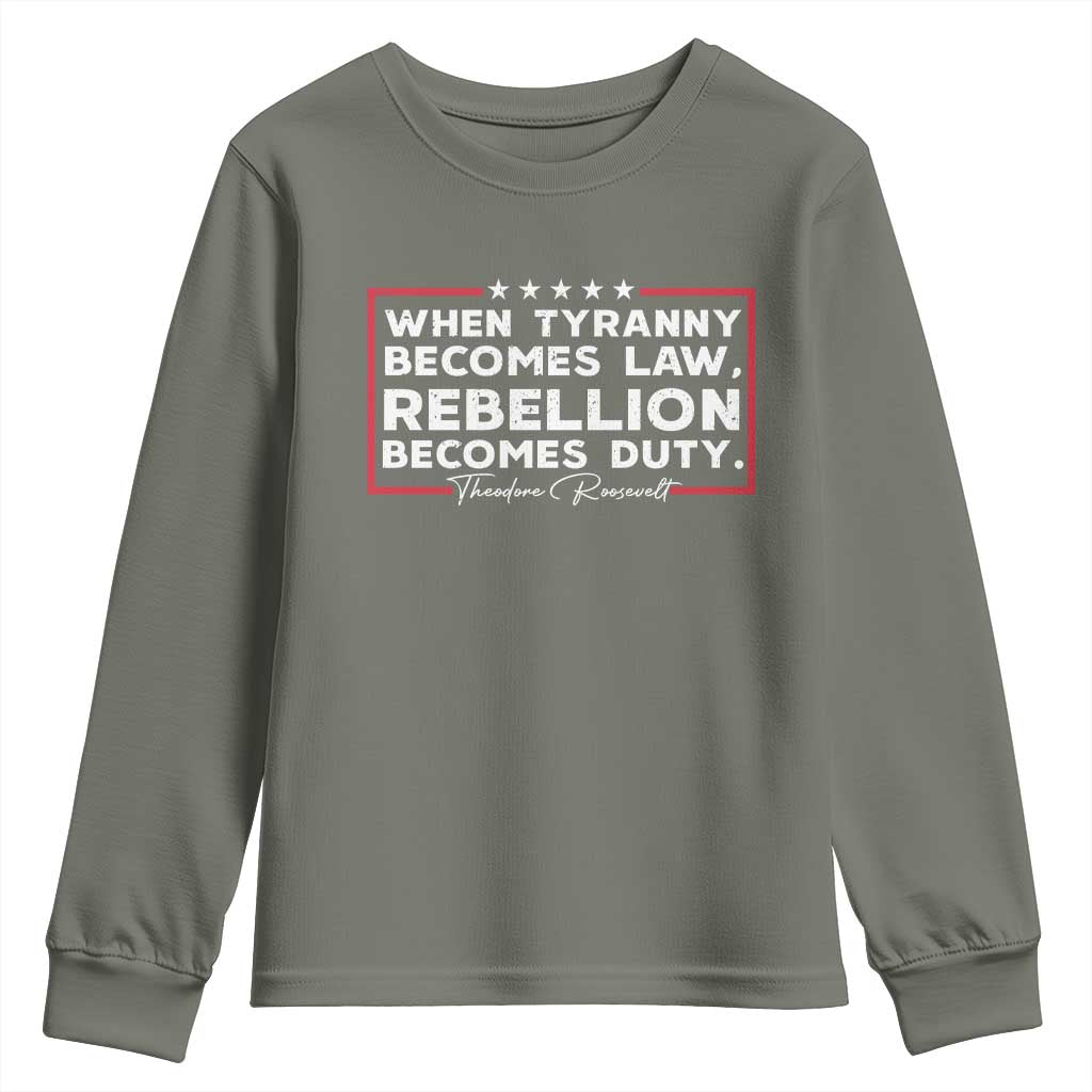 Theodore Roosevelt Youth Sweatshirt When Tyranny Becomes Law Rebellion Becomes Duty TS09 Military Green Print Your Wear