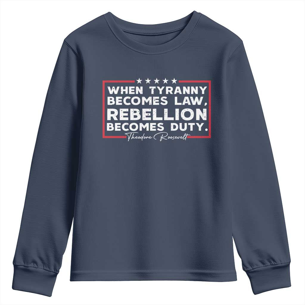 Theodore Roosevelt Youth Sweatshirt When Tyranny Becomes Law Rebellion Becomes Duty TS09 Navy Print Your Wear