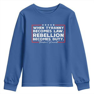 Theodore Roosevelt Youth Sweatshirt When Tyranny Becomes Law Rebellion Becomes Duty TS09 Royal Blue Print Your Wear