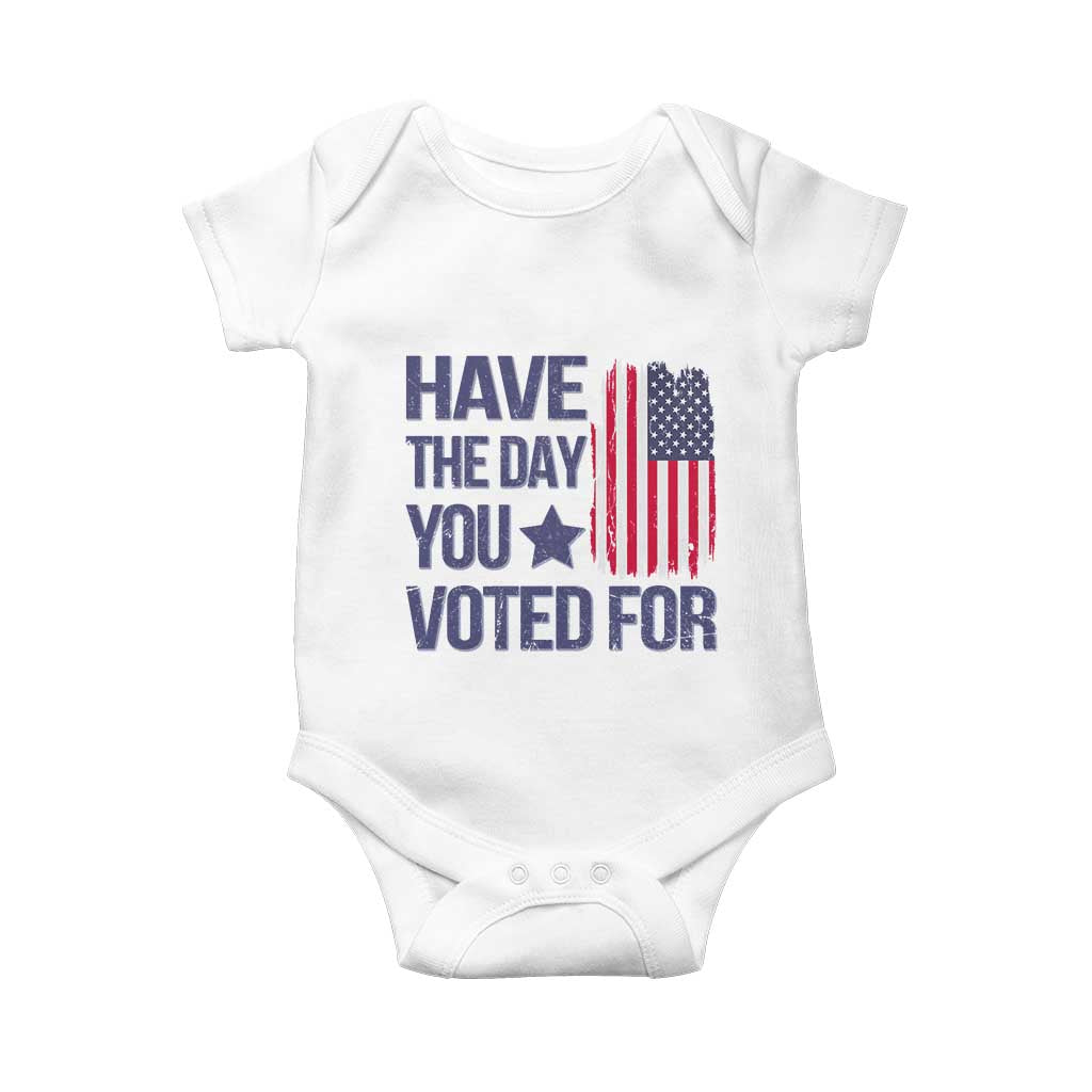 Have The Day You Voted For Baby Onesie America 2025 TS09 White Print Your Wear