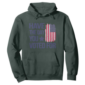 Have The Day You Voted For Hoodie America 2025 TS09 Dark Forest Green Print Your Wear