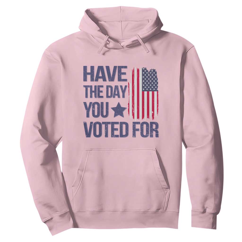 Have The Day You Voted For Hoodie America 2025 TS09 Light Pink Print Your Wear