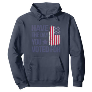Have The Day You Voted For Hoodie America 2025 TS09 Navy Print Your Wear
