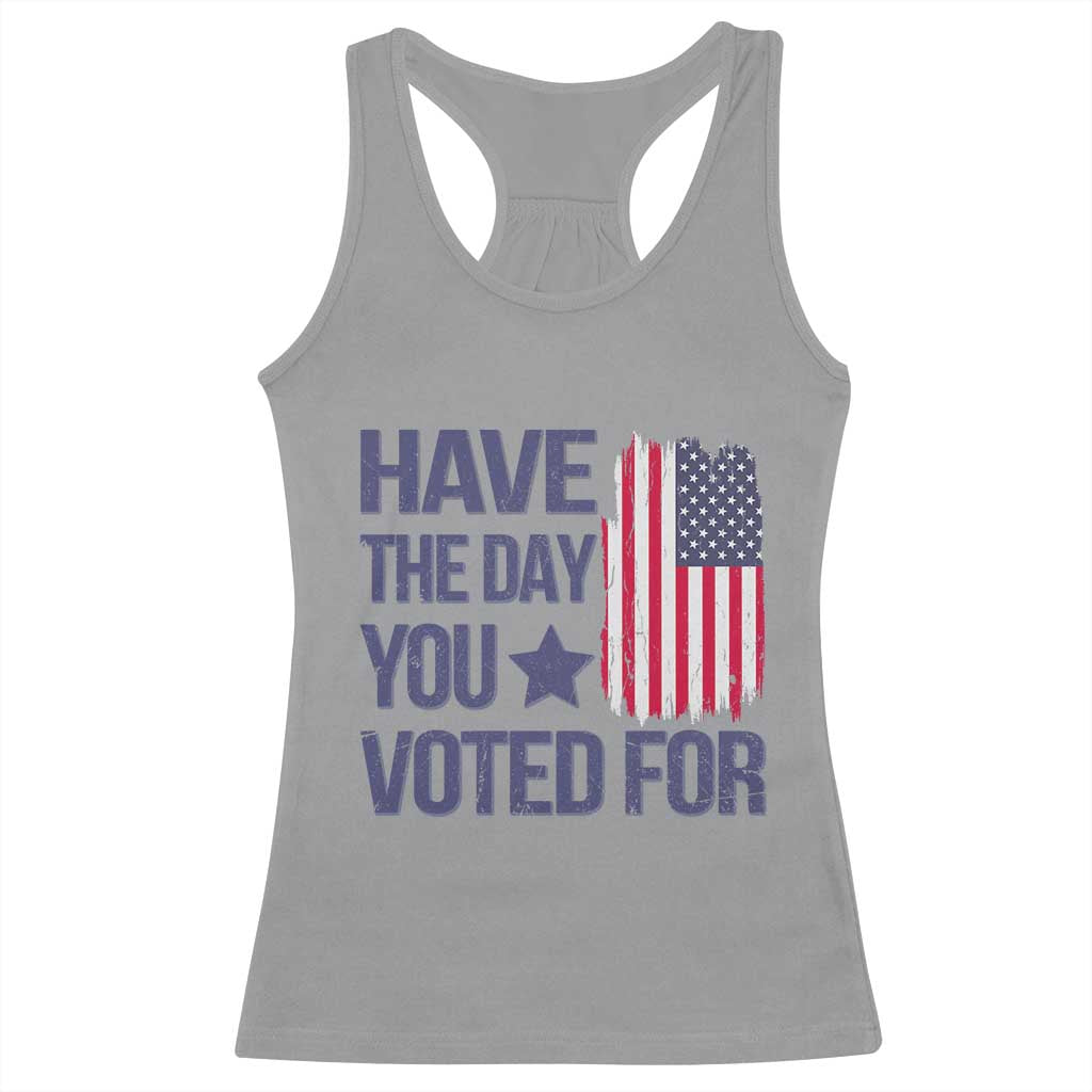 Have The Day You Voted For Racerback Tank Top America 2025 TS09 Sport Gray Print Your Wear