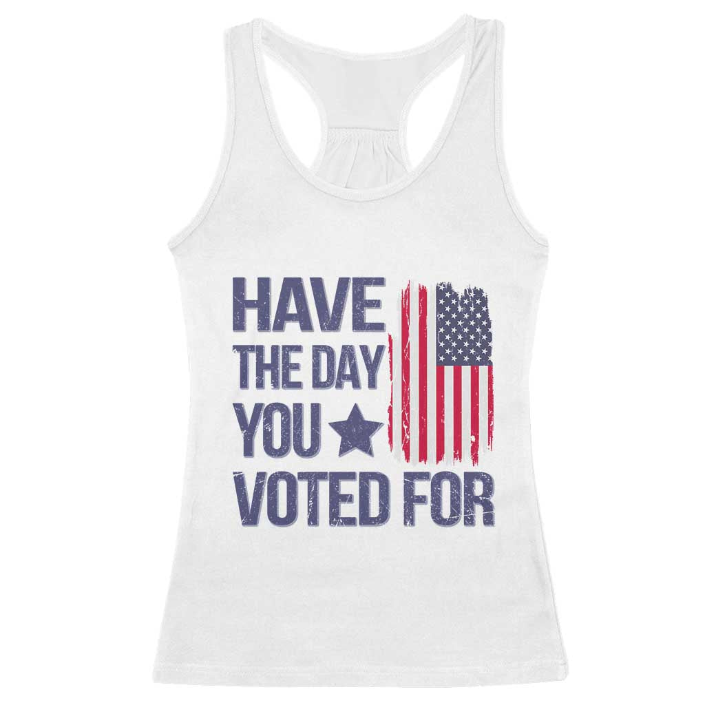 Have The Day You Voted For Racerback Tank Top America 2025 TS09 White Print Your Wear