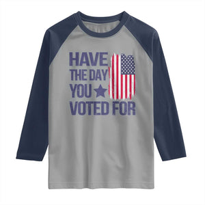 Have The Day You Voted For Raglan Shirt America 2025 TS09 Sport Gray Navy Print Your Wear