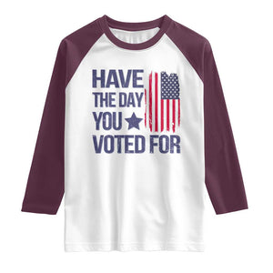Have The Day You Voted For Raglan Shirt America 2025 TS09 White Maroon Print Your Wear