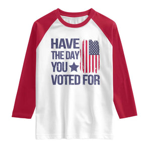 Have The Day You Voted For Raglan Shirt America 2025 TS09 White Red Print Your Wear