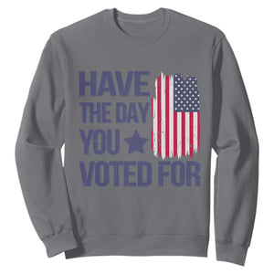 Have The Day You Voted For Sweatshirt America 2025 TS09 Charcoal Print Your Wear