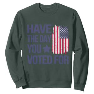 Have The Day You Voted For Sweatshirt America 2025 TS09 Dark Forest Green Print Your Wear