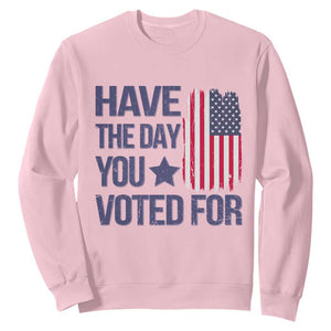 Have The Day You Voted For Sweatshirt America 2025 TS09 Light Pink Print Your Wear