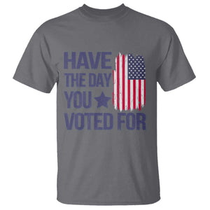 Have The Day You Voted For T Shirt America 2025 TS09 Charcoal Print Your Wear