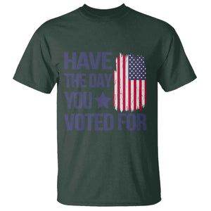 Have The Day You Voted For T Shirt America 2025 TS09 Dark Forest Green Print Your Wear