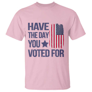 Have The Day You Voted For T Shirt America 2025 TS09 Light Pink Print Your Wear