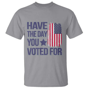 Have The Day You Voted For T Shirt America 2025 TS09 Sport Gray Print Your Wear