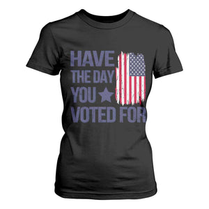 Have The Day You Voted For T Shirt For Women America 2025 TS09 Black Print Your Wear