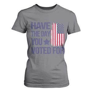 Have The Day You Voted For T Shirt For Women America 2025 TS09 Charcoal Print Your Wear