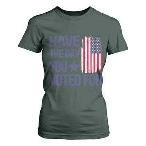 Have The Day You Voted For T Shirt For Women America 2025 TS09 Dark Forest Green Print Your Wear