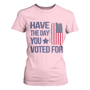 Have The Day You Voted For T Shirt For Women America 2025 TS09 Light Pink Print Your Wear