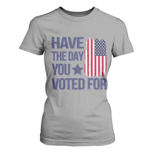 Have The Day You Voted For T Shirt For Women America 2025 TS09 Sport Gray Print Your Wear