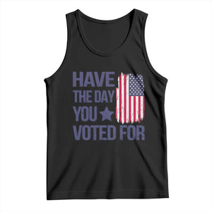 Have The Day You Voted For Tank Top America 2025 TS09 Black Print Your Wear