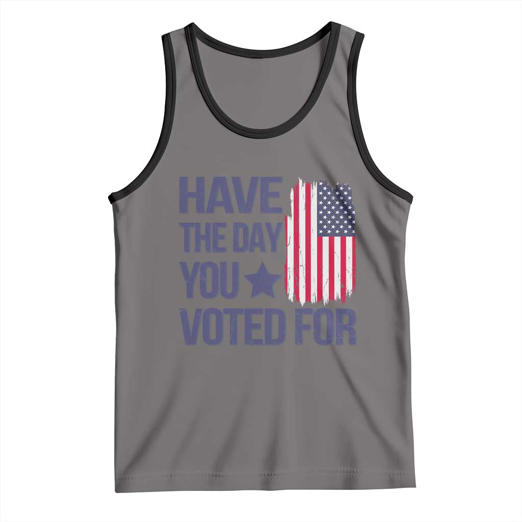 Have The Day You Voted For Tank Top America 2025 TS09 Deep Heather Black Print Your Wear