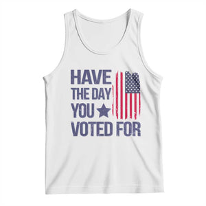 Have The Day You Voted For Tank Top America 2025 TS09 White Print Your Wear