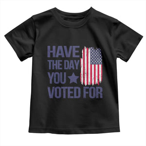 Have The Day You Voted For Toddler T Shirt America 2025 TS09 Black Print Your Wear