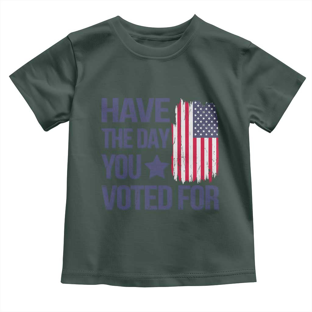 Have The Day You Voted For Toddler T Shirt America 2025 TS09 Dark Forest Green Print Your Wear