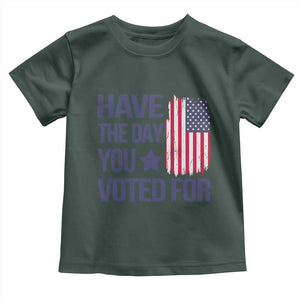 Have The Day You Voted For Toddler T Shirt America 2025 TS09 Dark Forest Green Print Your Wear