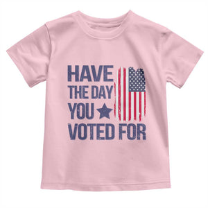Have The Day You Voted For Toddler T Shirt America 2025 TS09 Light Pink Print Your Wear