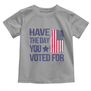 Have The Day You Voted For Toddler T Shirt America 2025 TS09 Sport Gray Print Your Wear