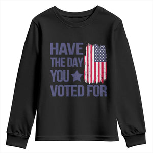 Have The Day You Voted For Youth Sweatshirt America 2025 TS09 Black Print Your Wear