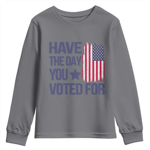 Have The Day You Voted For Youth Sweatshirt America 2025 TS09 Charcoal Print Your Wear